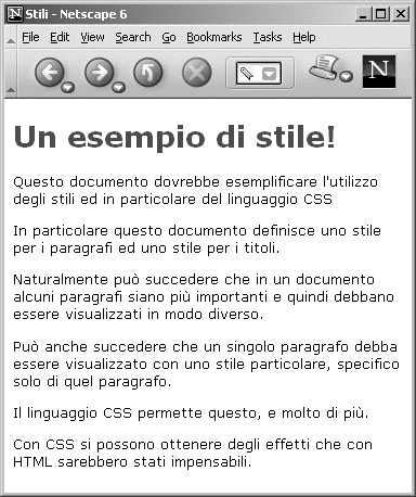 Definire lo stile associato ad un particolare tag HTML Il modo più semplice per impostare lo stile di un documento HTML è definire come devono essere riprodotti i diversi tag.