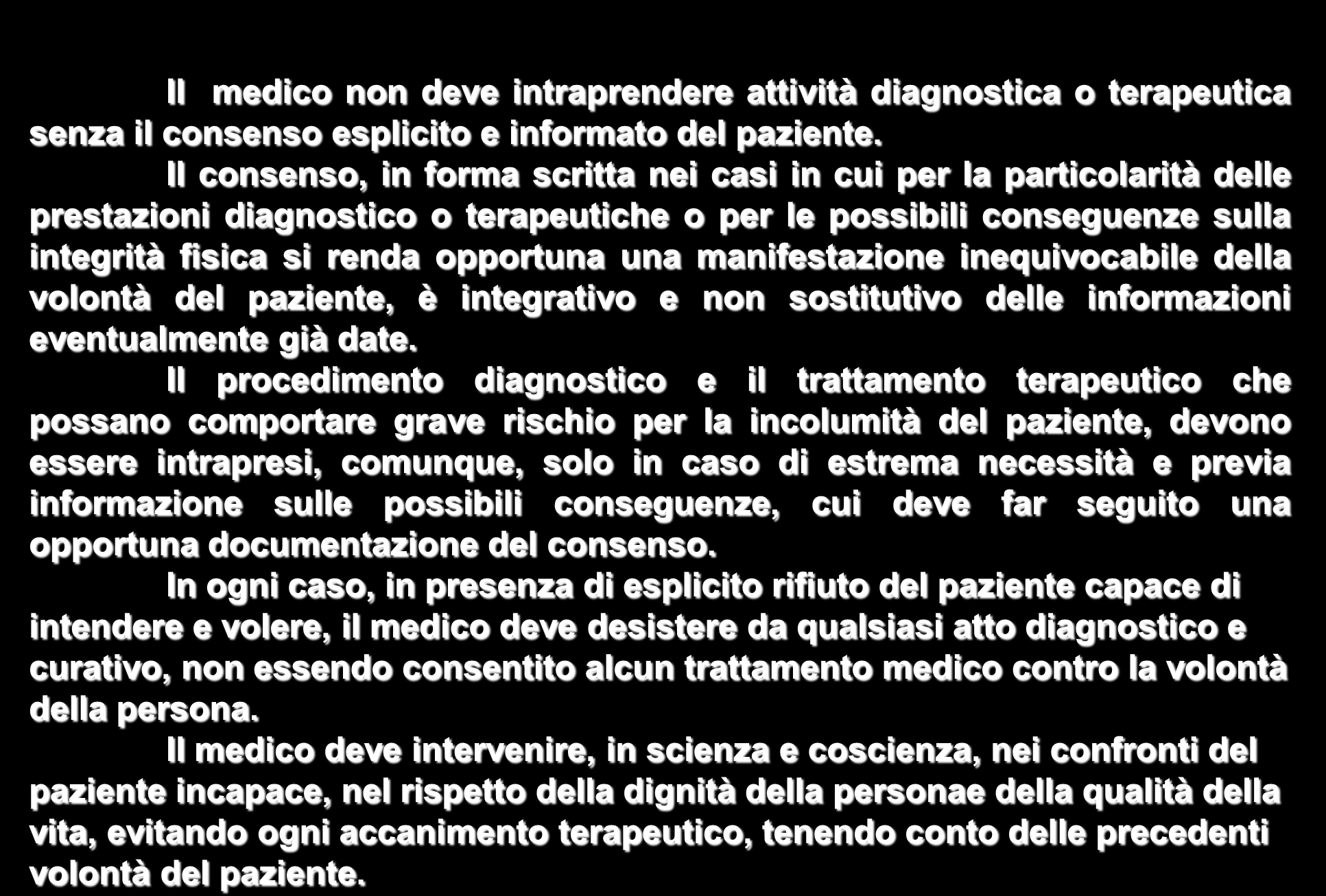 CODICE DI DEONTOLOGIA MEDICA articolo 35 Il medico non deve intraprendere attività diagnostica o terapeutica senza il consenso esplicito e informato del paziente.