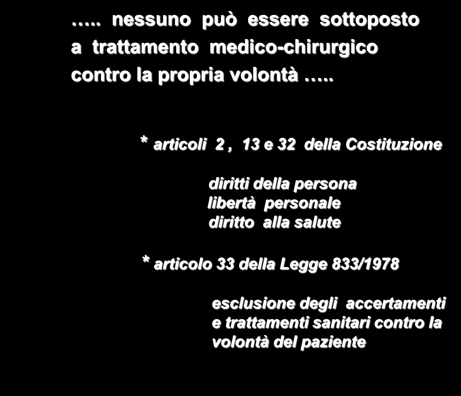 .. nessuno può essere sottoposto a trattamento medico-chirurgico contro la propria volontà.