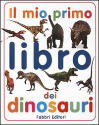 ; 18 cm Il mio primo libro dei dinosauri [Milano] : Fabbri, 2002 1 v.
