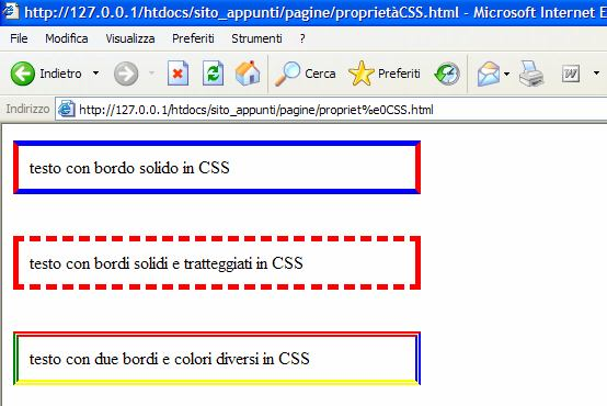 Esempio con tabelle : <title></title> <body> <table width = "30%" style="border-style: solid; border-width:5px; border-color: blue red;"> <tr><td> testo con bordo solido in CSS </td></tr> </table>