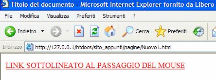*/ a:hover { color: #FF0000; text-decoration: Overline; } /* il link diventa sopralineato al passaggio
