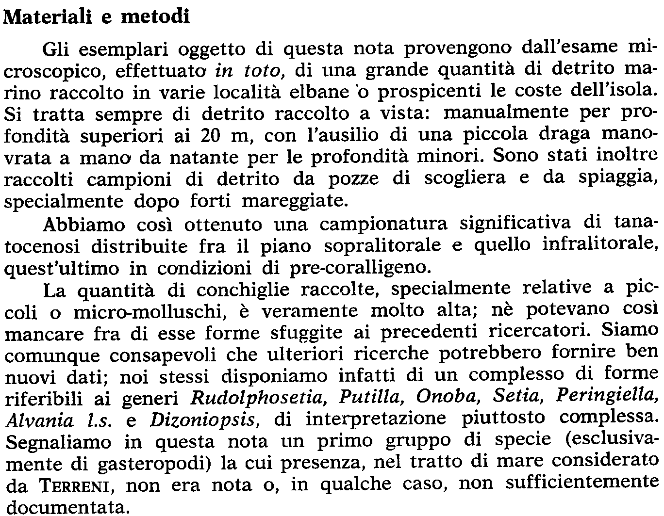 Materiali e metodi Gli esemplari oggetto di questa nota provengono dall'esame microscopico, effettuato in toto, di una grande quantità di detrito marino raccolto in varie località elbane 'o