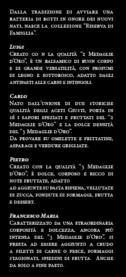 Carlo Nato dall unione di due storiche qualità degli aceti Giusti, porta in sé i sapori speziati e fruttati del 2 Medaglie d Oro e la dolce densità del 3 Medaglie d Oro.