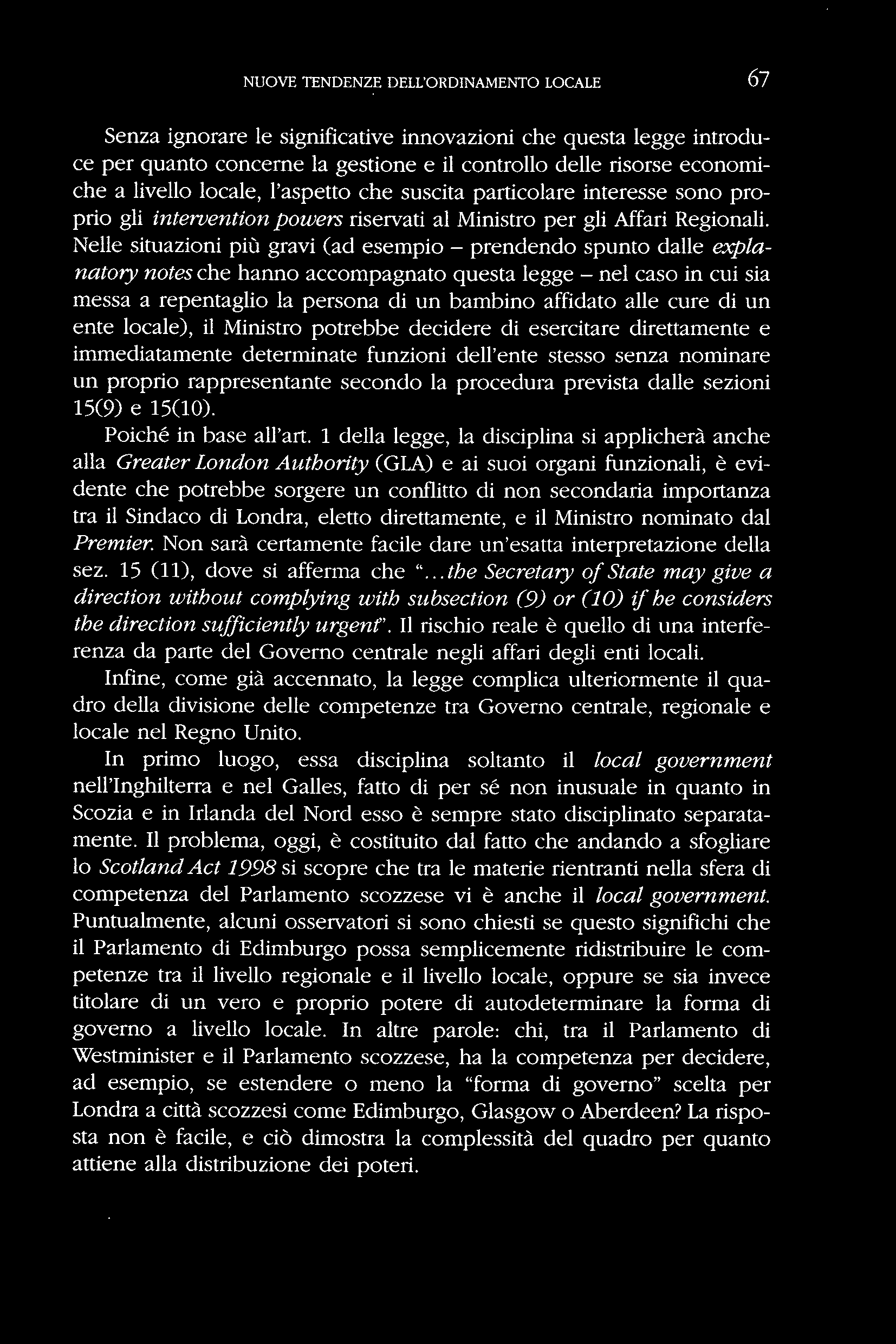 Nelle situazioni più gravi (ad esempio - prendendo spunto dalle explanatory notes che hanno accompagnato questa legge - nel caso in cui sia messa a repentaglio la persona di un bambino affidato alle