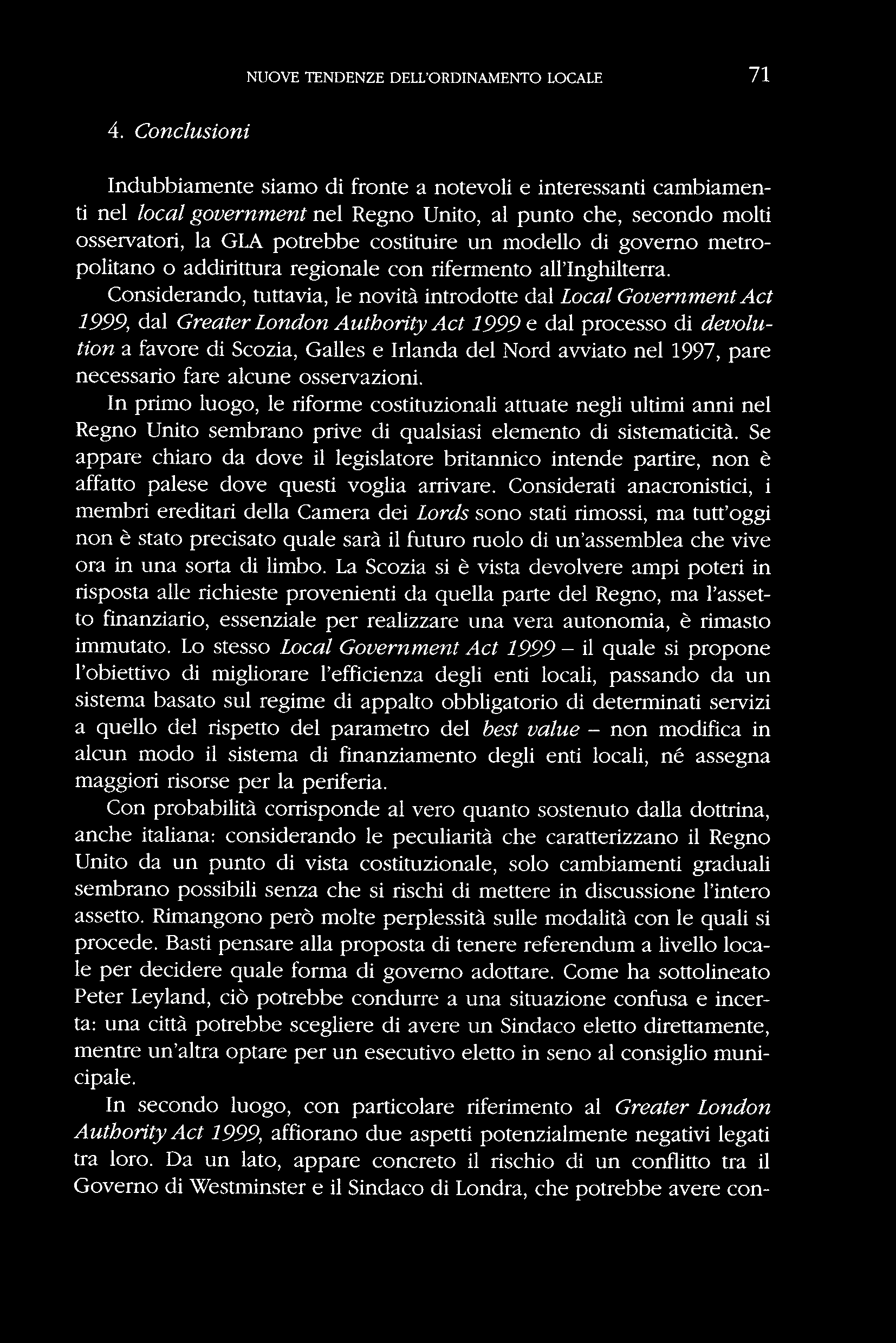 Considerando, tuttavia, le novità introdotte dal Local Government Act 1999, dal Greater London Authority Act 1999 e dal processo di devolution a favore di Scozia, Galles e Irlanda del Nord avviato