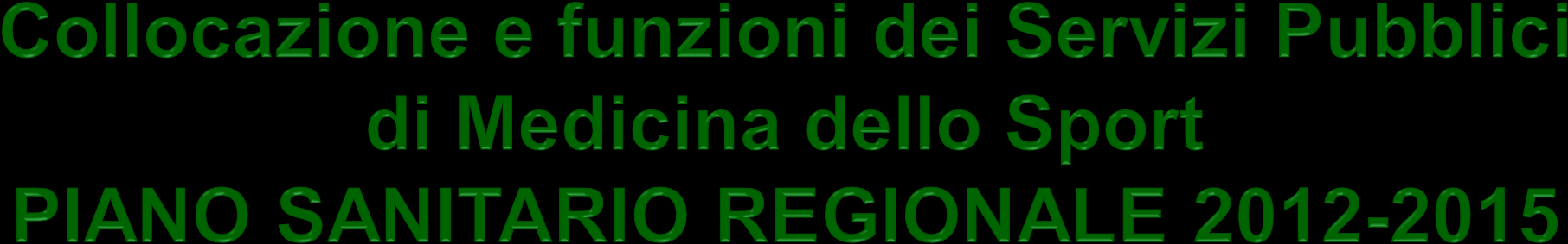 - A partire dall anno 2009, la Regione ha inserito i servizi pubblici di Medicina dello Sport all interno del Dipartimento di Prevenzione, - La tutela sanitaria