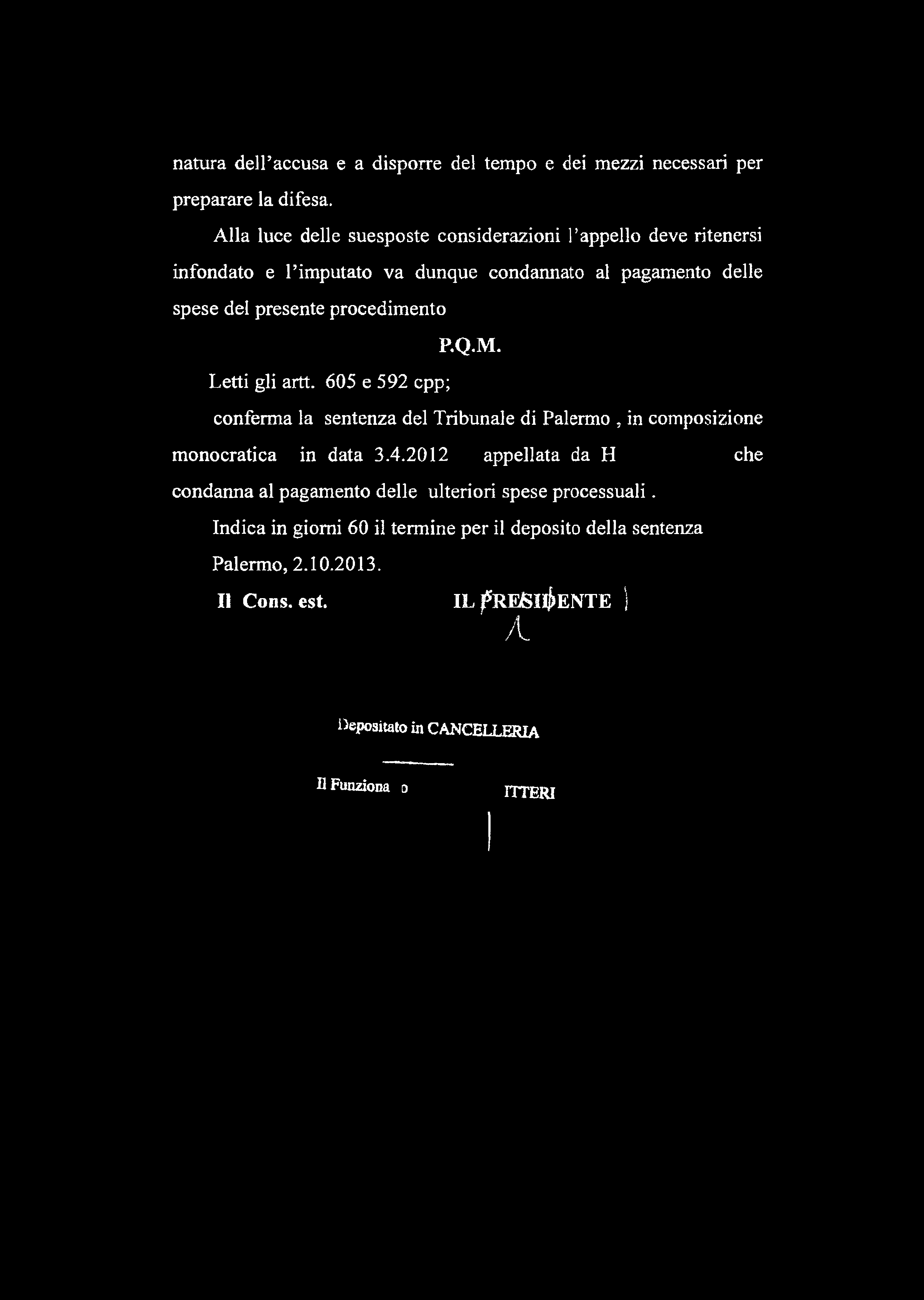 procedimento Letti gli artt. 605 e 592 cpp; P.Q.M. conferma la sentenza del Tribunale di Palermo, in composizione monocratica in data 3.4.