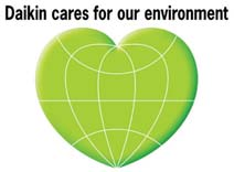 Il rispetto dell ambiente Uno spirito verde guida le scelte di Daikin, da sempre impegnata in attività che garantiscono la qualità dell aria e la preservazione dell'ambiente.