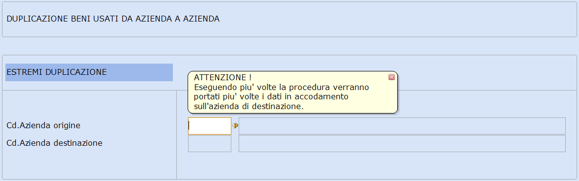 Duplicazione archivio beni usati La procedura permette di duplicare l'archivio dei beni usati da un'azienda ad un'altra, nel caso ad esempio di trasformazione con cambio di codice azienda.