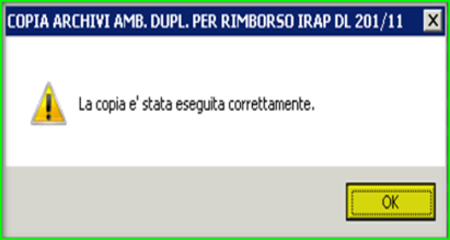 Copia Rimborso IRAP dl 201/11 (Sistemi Windows) Scelta di menu Percorso ARCHIVI E UTILITA 85. Utilità 05. Aggiornamento Moduli 11. Duplicazione Ambiente 14.