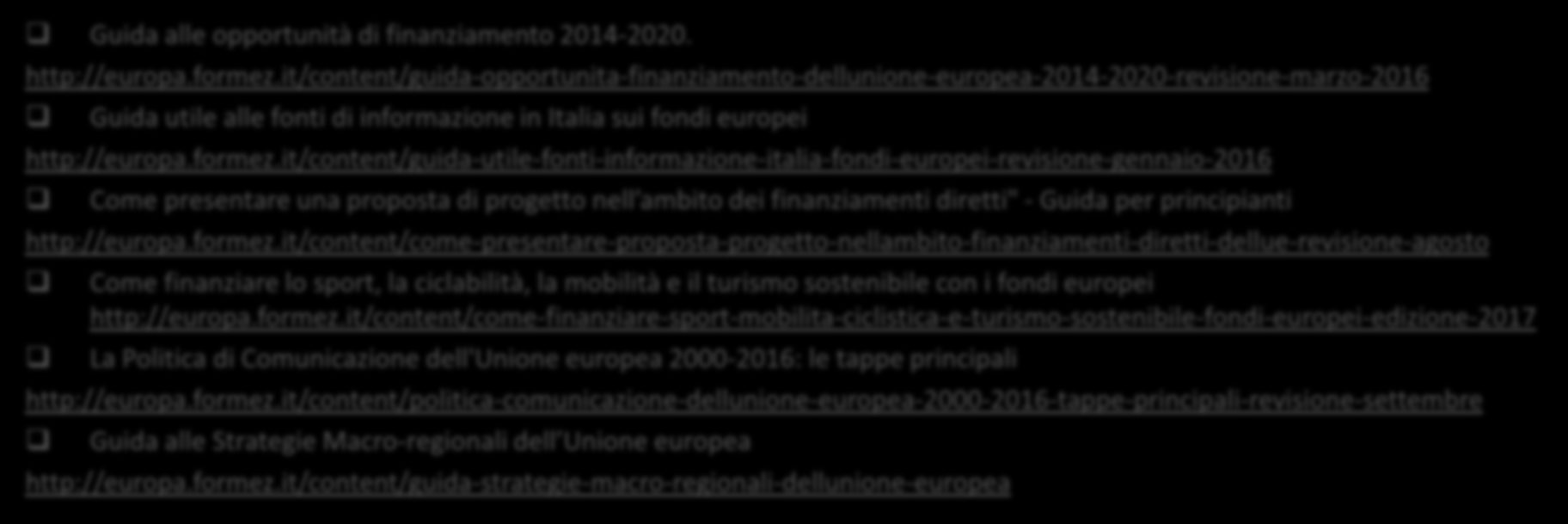 Altri servizi Europe Direct Pubblicazione di Guide utili per gli utenti Guida alle opportunità di finanziamento. http://europa.formez.