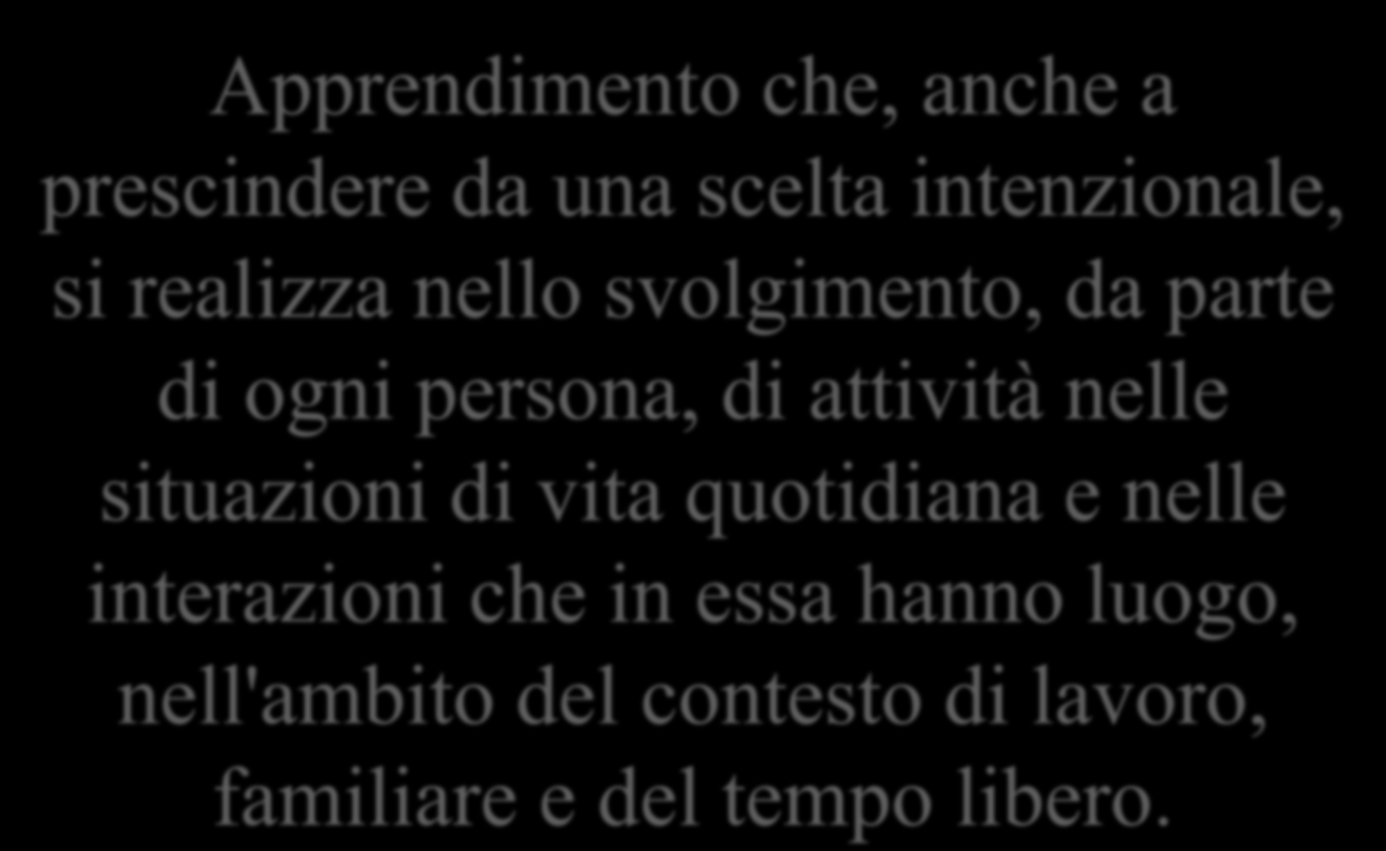 ALTERNANZA SCUOLA LAVORO: Apprendimento INFORMALE Apprendimento che, anche a prescindere da una scelta intenzionale, si realizza nello svolgimento, da parte di ogni