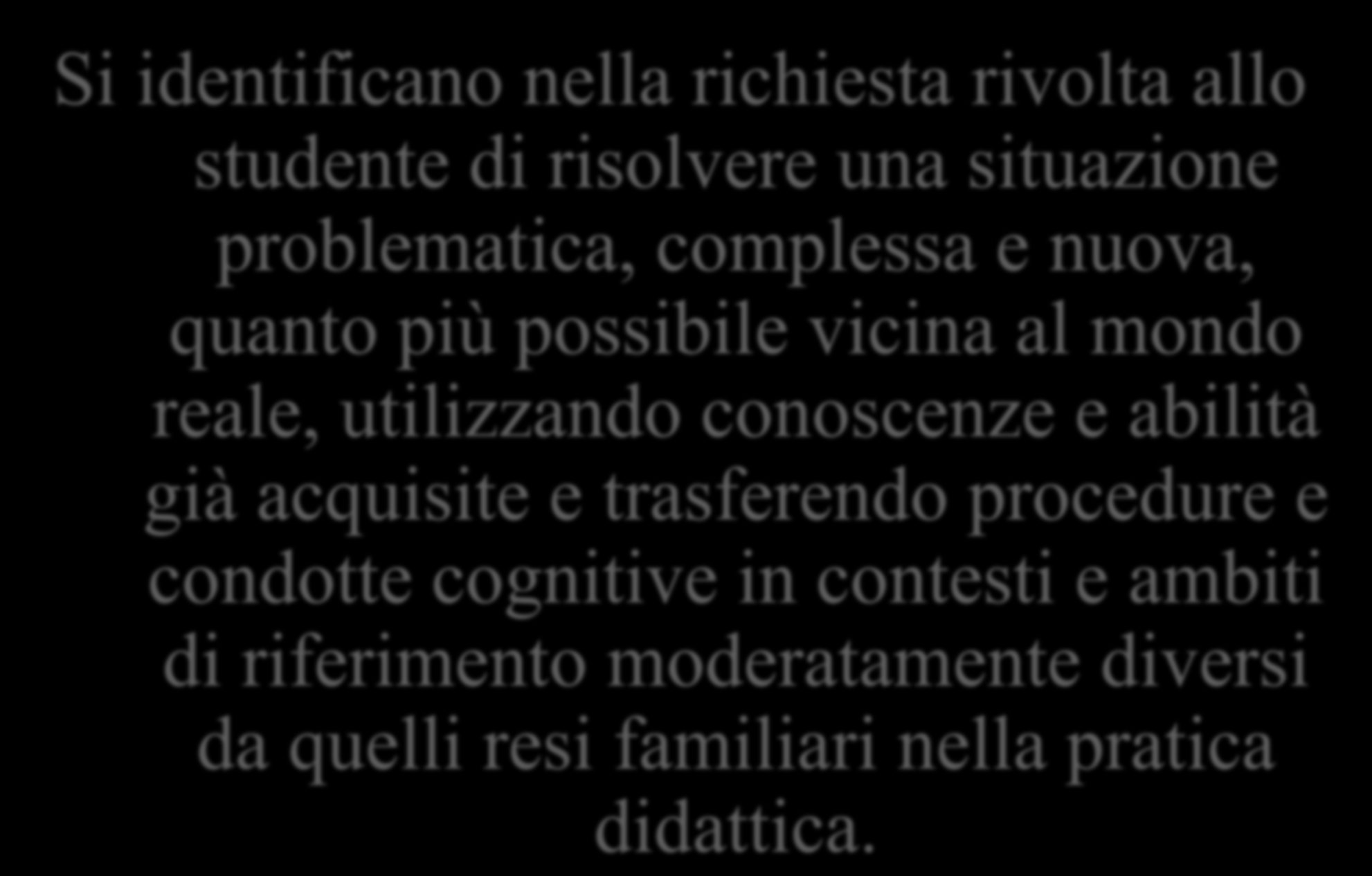 ALTERNANZA SCUOLA LAVORO: Compiti di realtà Si identificano nella richiesta rivolta allo studente di risolvere una situazione problematica, complessa e nuova, quanto più possibile vicina al mondo