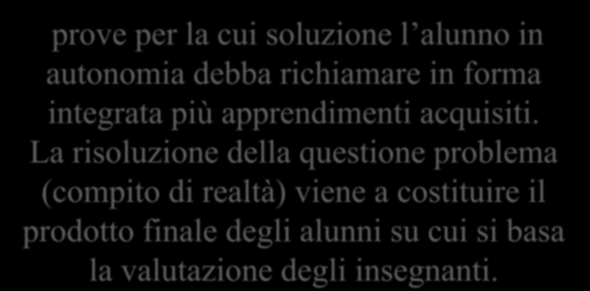 ALTERNANZA SCUOLA LAVORO: Compiti di realtà prove per la cui soluzione l alunno in autonomia debba richiamare in forma integrata più apprendimenti acquisiti.