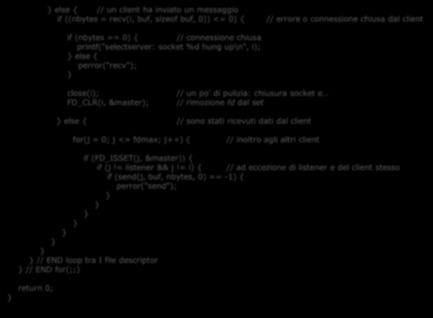 ! if (i == listener) // nuova connessione in arrivo addrlen = sizeof remoteaddr; newfd = accept(listener, (struct sockaddr *)&remoteaddr, &addrlen); if (newfd == -) perror("accept"); else