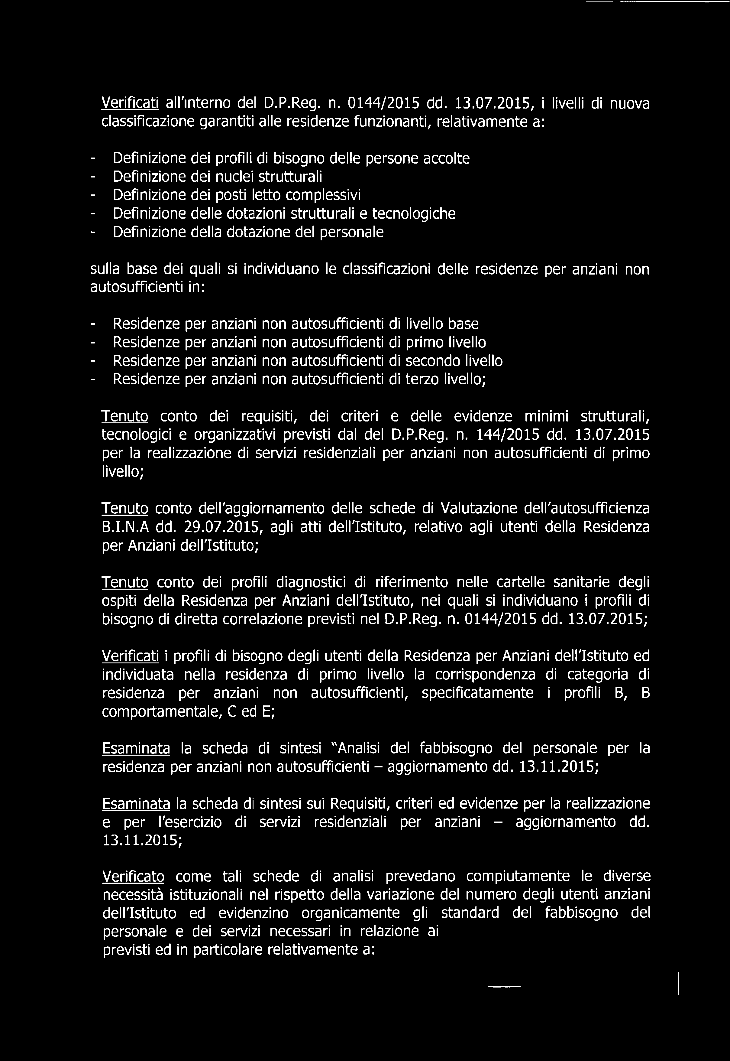 Definizione dei posti letto complessivi - Definizione delle dotazioni strutturali e tecnologiche - Definizione della dotazione del personale sulla base dei quali si individuano le classificazioni