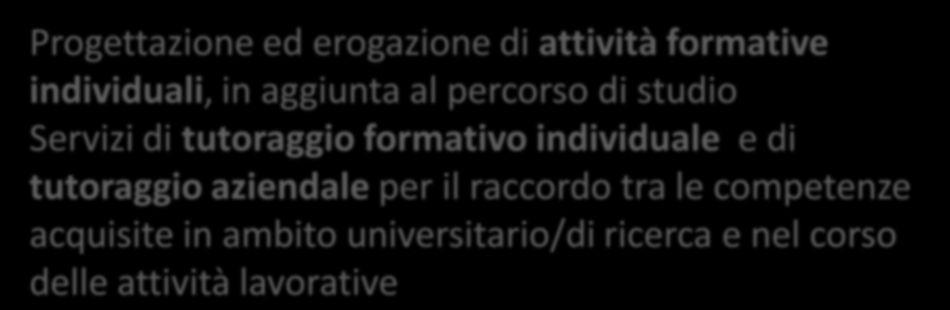 Apprendistato di Alta Formazione e Ricerca Azioni previste Progettazione ed erogazione di attività formative individuali, in aggiunta al percorso di studio Servizi di tutoraggio formativo individuale