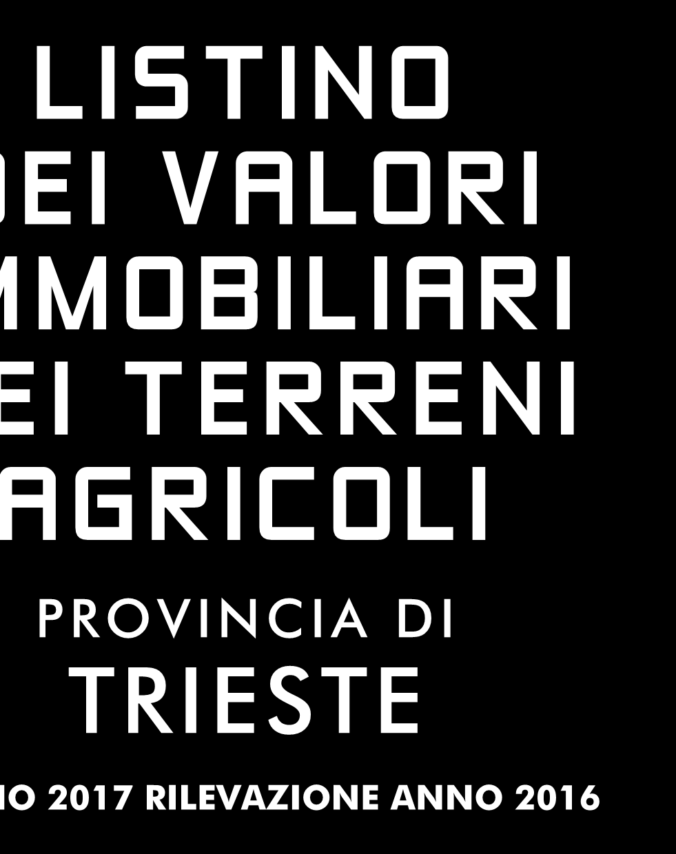 ISSN: 2280-191X LISTINO DEI VALORI IMMOBILIARI DEI TERRENI AGRICOLI PROVINCIA DI TRIESTE LISTINO 2017 RILEVAZIONE ANNO 2016 quotazioni dei valori di