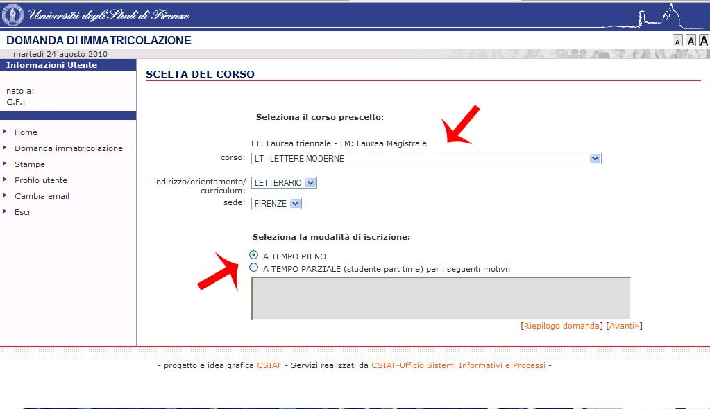 Al termine delle operazioni preliminari si accede all immatricolazione vera e propria selezionando il corso scelto e la modalità di iscrizione, ( a tempo pieno o a tempo parziale, vedi Manifesto