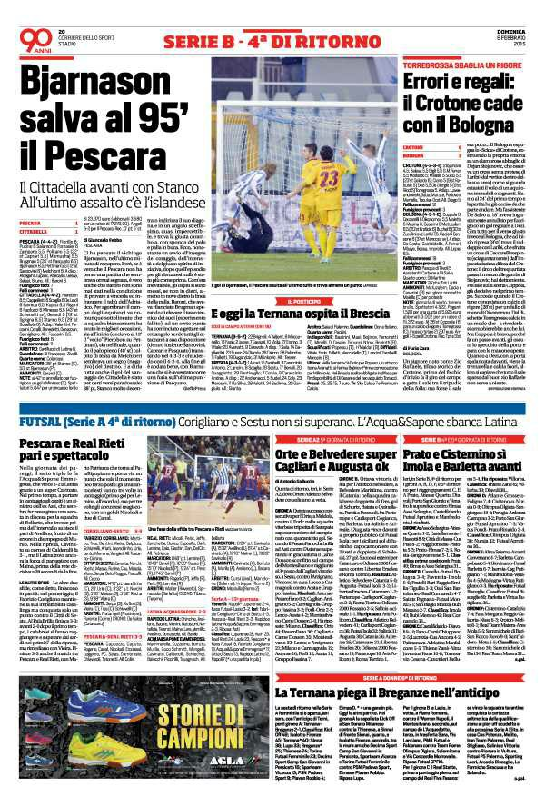 Pagina 20 Corriere dello Sport (ed. Campania) Prato e Cisternino sì Imola e Barletta avanti Ieri, in Serie B, 4ª di ritorno per i gironi A, B, D, F, e 5ª di ritorno per i raggruppamenti C, E.