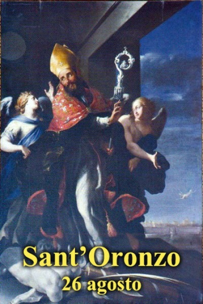 Sant Oronzo (Oronzio) Vescovo La tradizione agiografica di Oronzo è legata a quella di Giusto e Fortunato e si basa su una leggenda che, sulla falsariga di altre leggende siciliane, vuole che san