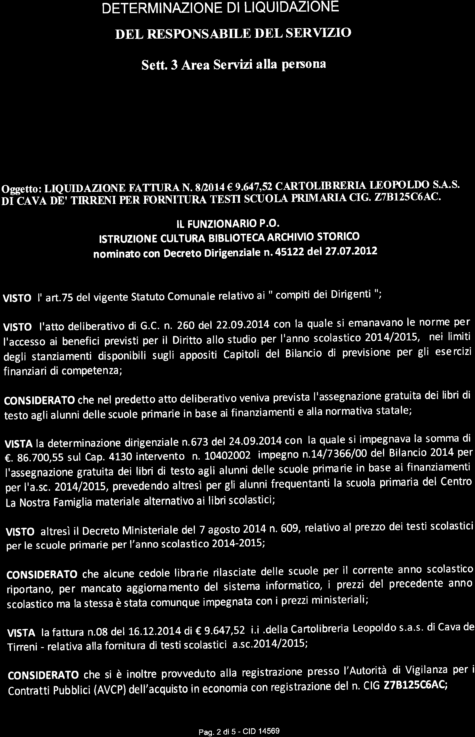 DETERMINMIONE DI LIQUIDMIONE DEI' RESPONSABILE DEL SERVIZO Sett. 3 Area Servizi alla Penona N. 1006 del 1811212014 N. Reg. Gen. *lllael s t l4a /r,o t q oggerto: LIQIIDAZTONE X'ATTURAN. 8D014 9.