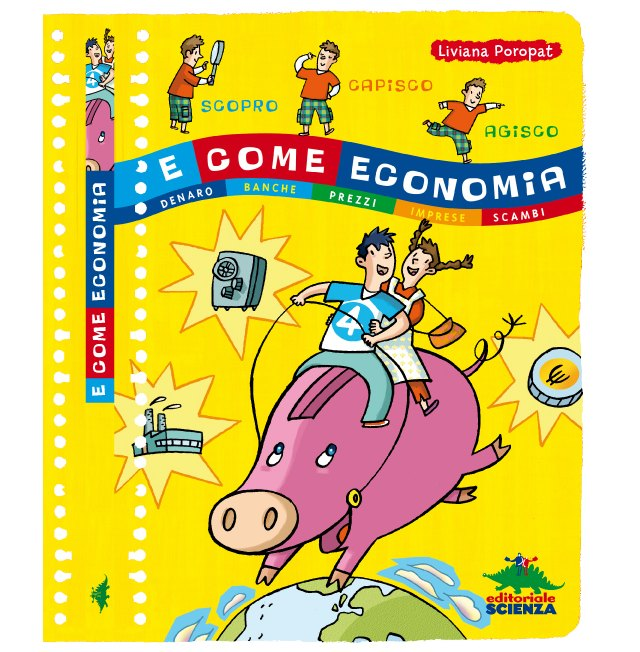 "E come Economia" "E come Economia" 2010 - Cover del volume "E come Economia" realizzato per l'ed.scienze.