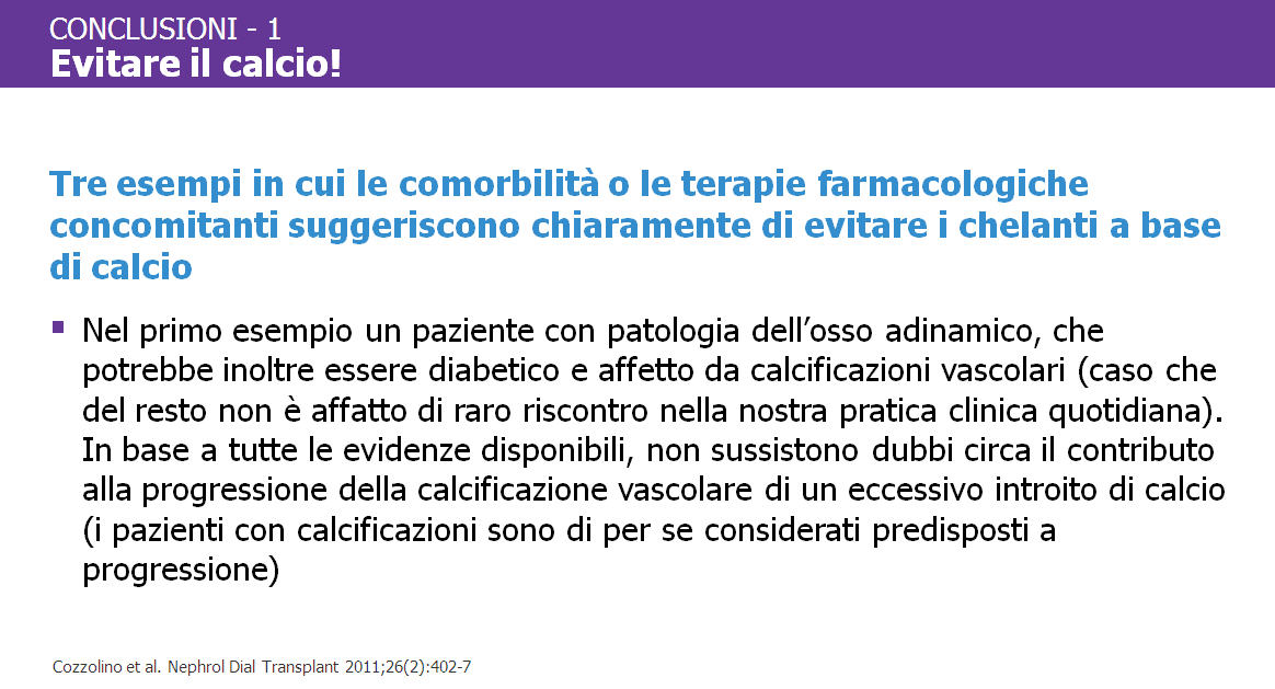 In conclusione, ci sono almeno tre casi in cui occorrerebbe evitare la somministrazione di calcio come chelante del fosforo nei