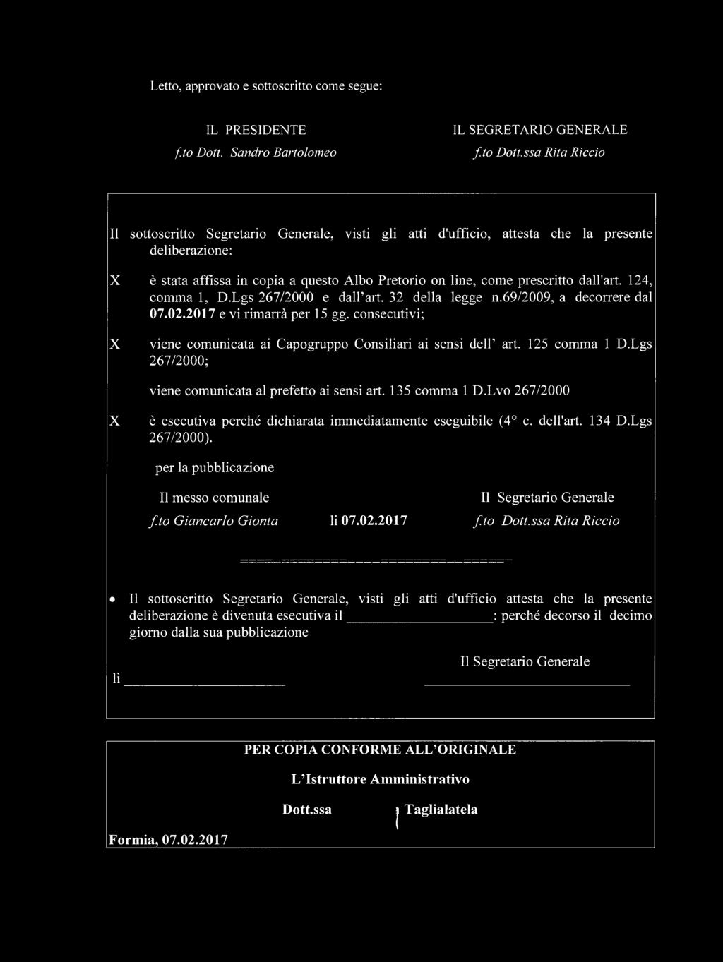 ssa Rita Riccio Il sottoscritto Segretario Generale, visti gli atti d'ufficio, attesta che la presente deliberazione: X è stata affissa in copia a questo Albo Pretorio on line, come prescritto