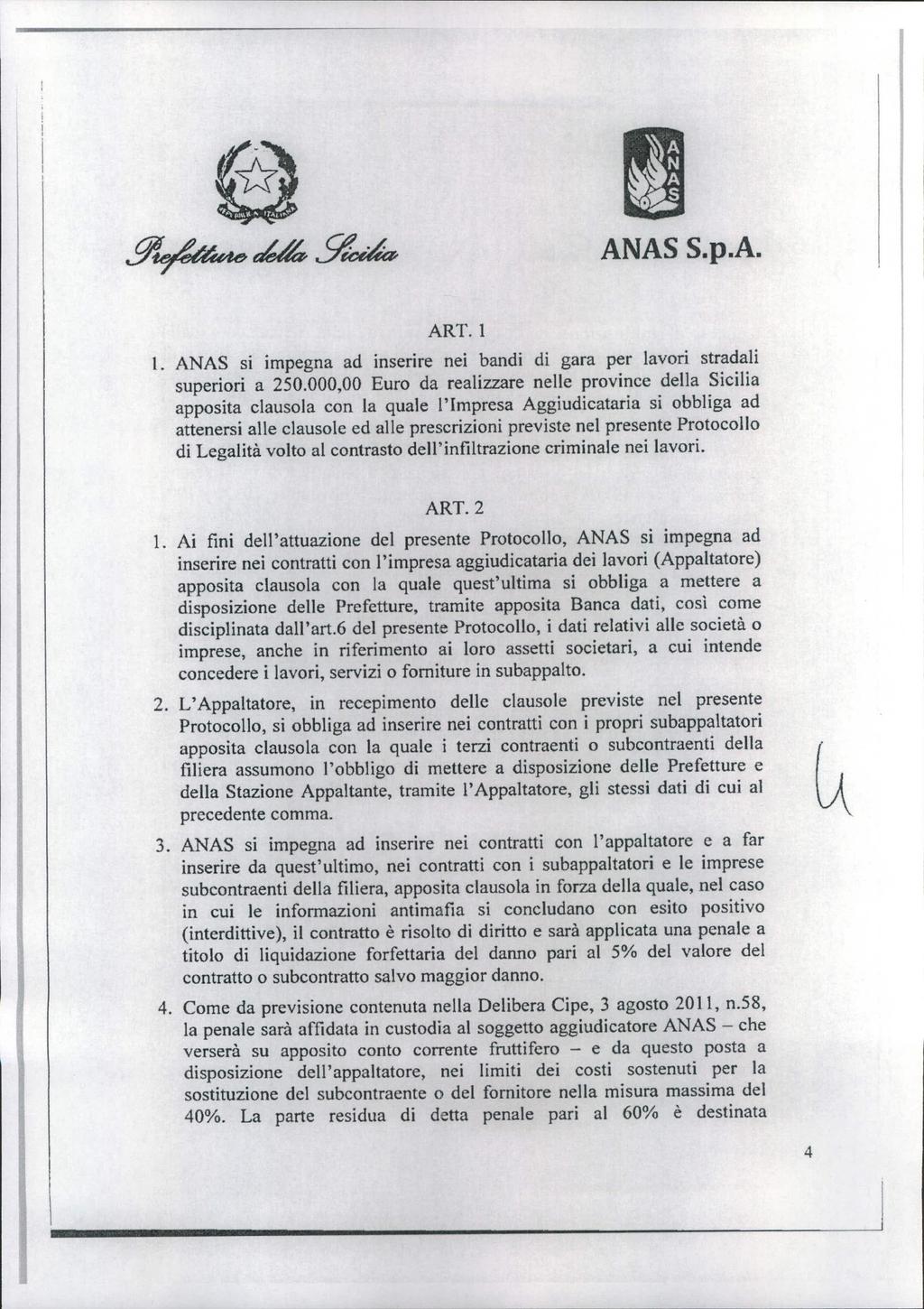 ART. l l. ANAS SI Impegna ad inserire nei bandi di gara per lavori stradali superiori a 250.