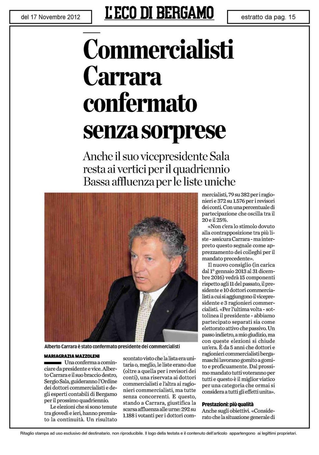 Commercialisti Carrara confermato senza sorprese Anche il suo vicepresidente Sala resta ai vertici per il quadriennio Bassa affluenza per le liste uniche Alberto Carrara è stato confermato presidente