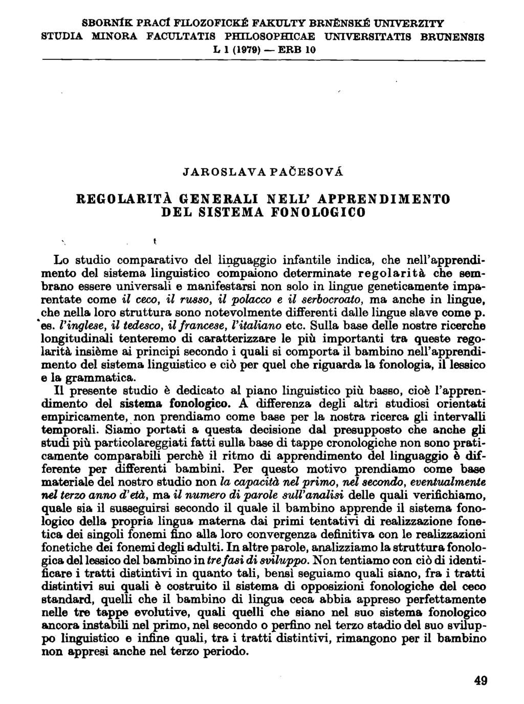 SBORNIE PRACl FILOZOFICKE FAKULTY BRNENSKÉ UNIVERZITY STUDIA MINORA FACULTATIS PHILOSOPHICAE UNIVERSITATI3 BRUNENSIS L 1 (1979) ERB 10 J AROSLAVAPAÒESOVA REGOLARITÀ GENERALI NELL' APPRENDIMENTO DEL