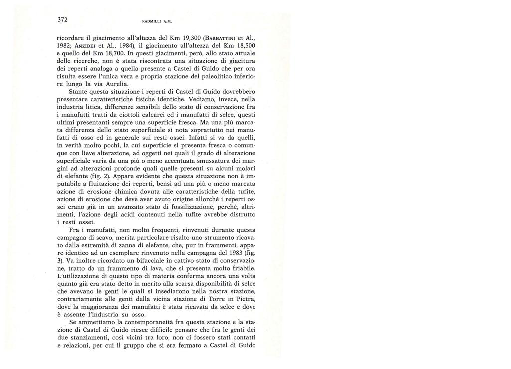 372 RADMILLI A. M. ricordare il giacimento all'altezza del Km 19,300 (BARBATTINI et Al., 1982; ANZIDEI et Al., 1984), il giacimento all'altezza del Km 18,500 e quello del Km 18,700.