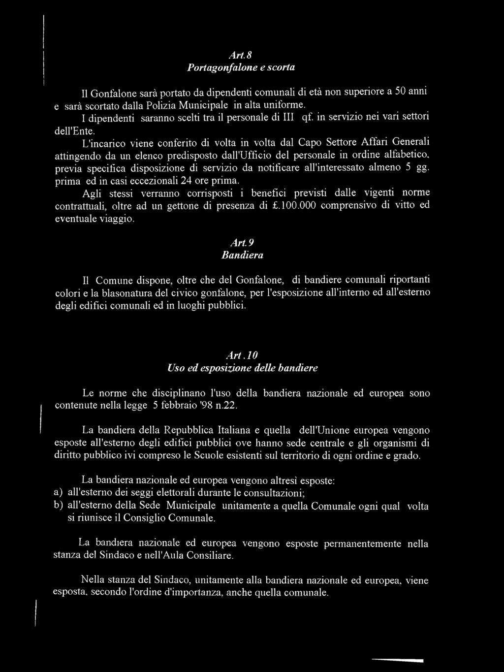 L'incarico viene conferito di volta in volta dal Capo Settore Affari Generali attingendo da un elenco predisposto dall'ufficio del personale in ordine alfabetico, previa specifica disposizione di