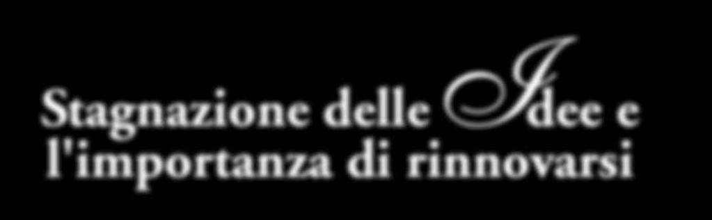 FEBBRAIO 2017 Stagnazione delle Idee e l'importanza di rinnovarsi PROPOSTE Non so se capita anche a voi ma quando mi guardo intorno mi deprimo perché vedo solo malumore e rassegnazione.