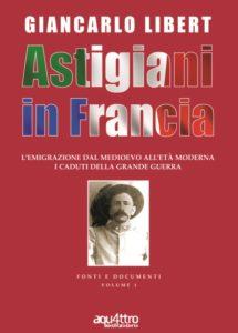 Uscito a metà maggio per le edizioni A4 snc di Chivasso il nuovo volume dal titolo Astigiani in Francia che sarà presentato a settembre a Castell Alfero e in altri comuni della provincia di Asti.