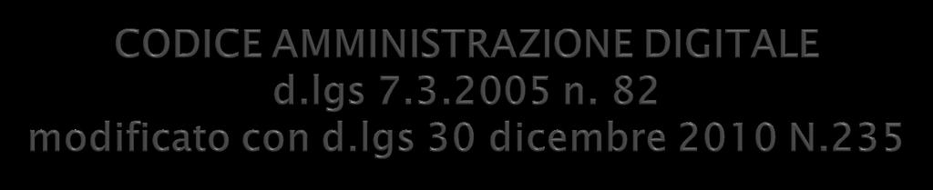 firme elettroniche (artt. 1) documento informatico (artt. 1, 20-25) Posta elettronica certificata (artt. 1 e 6,48) Pagamenti con modalità telematiche (art.