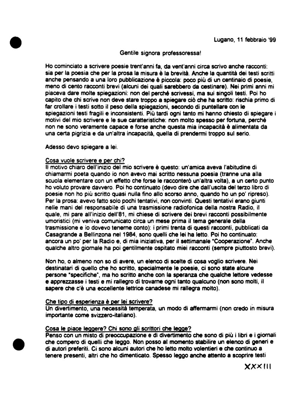 Lugano, 11 febbraio '99 Gentile signora professoressa! Ho cominciato a scrivere poesie trent'anni fa.