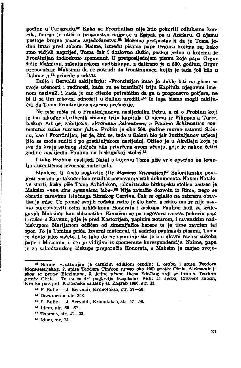 godine u Carigradu. 58 Kako se Frontinijan nije htio pokoriti odlukama koncila, morao je otići u progonstvo najprije u Egipat, pa u Anciaru. O njemu postoje brojna pisana svjedočanstva.