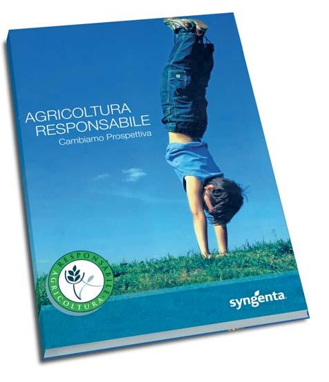 Agricoltura Responsabile TM Syngenta è impegnata attivamente nel promuovere un Agricoltura Responsabile, un approccio culturale in agricoltura che coniuga benefici economici, attenzione alla