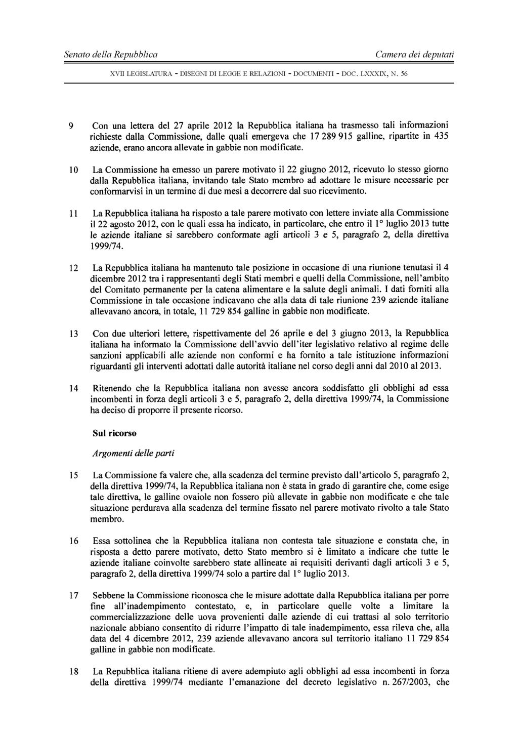 - 5-9 Con una lettera del 27 aprile 2012 la Repubblica italiana ha trasmesso tali informazioni richieste dalla Commissione, dalle quali emergeva che 17 289 915 galline, ripartite in 435 aziende,