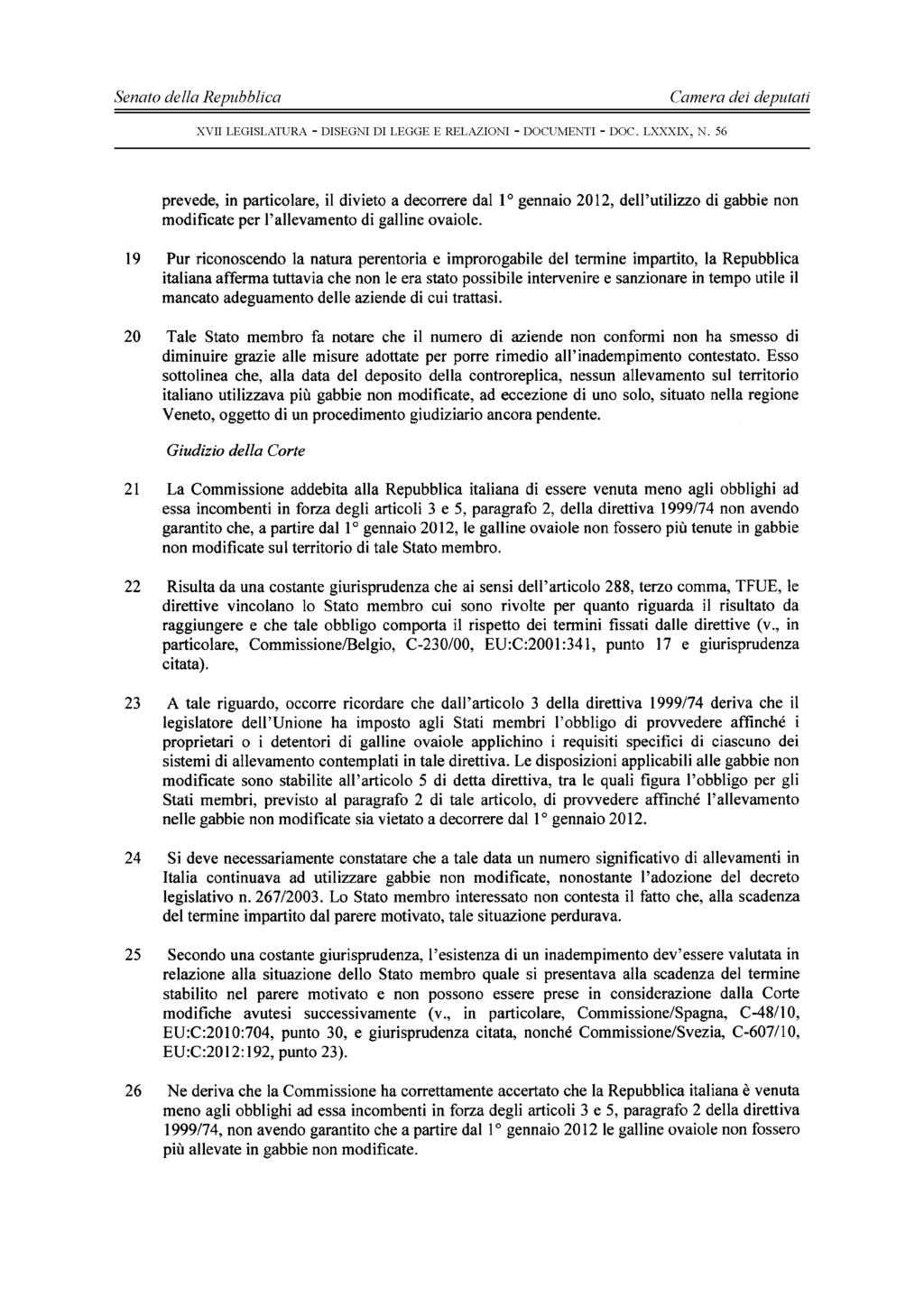 - 6 - prevede, in particolare, il divieto a decorrere dal 1 gennaio 2012, dell'utilizzo di gabbie non modificate per l'allevamento di galline ovaiole.