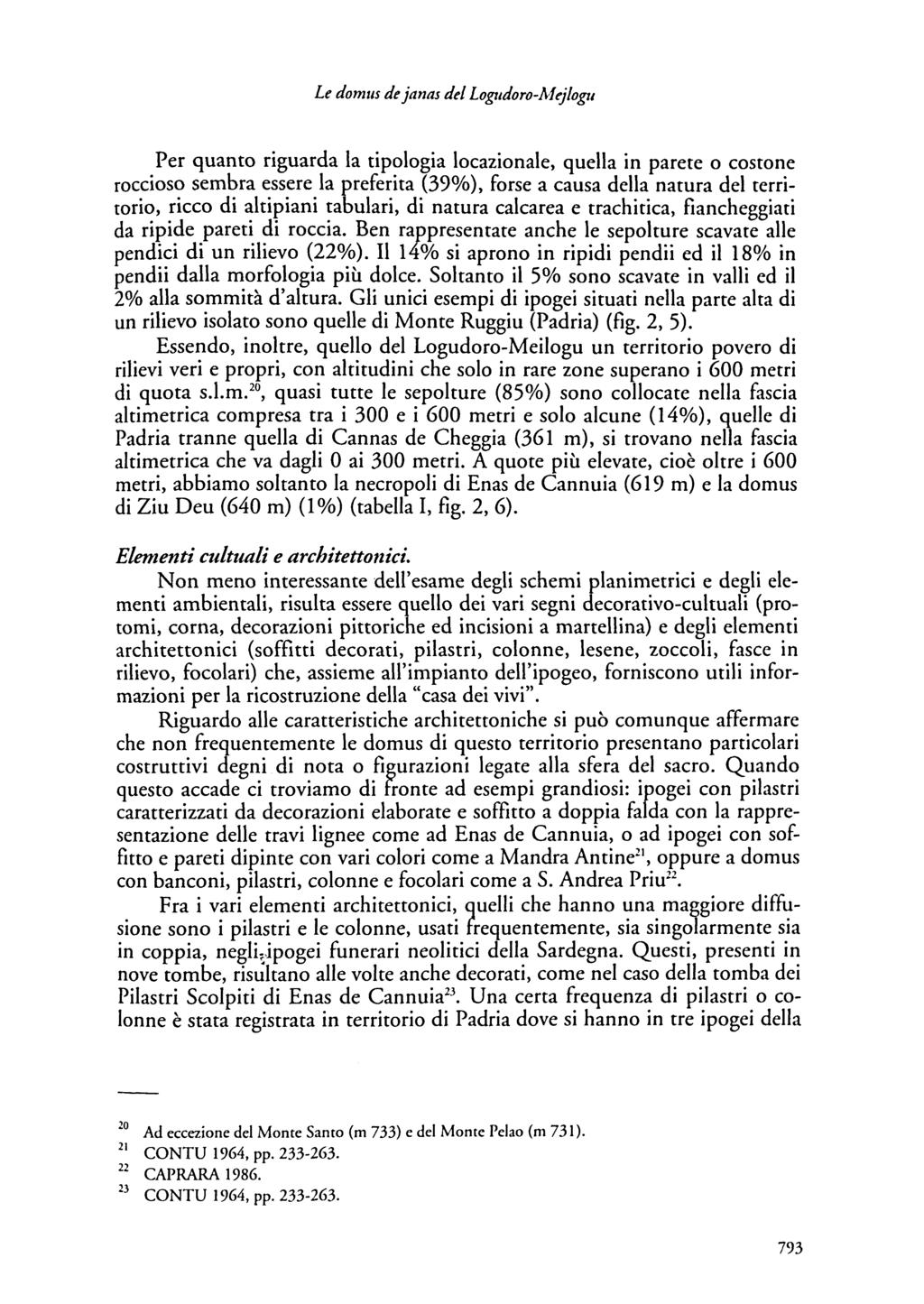 Le domus de janas del Loglldoro-Afej/ogu Per quanto riguarda la tipologia locazionale, quella in parete o costone roccioso sembra essere la preferita (390/0), forse a causa della natura del