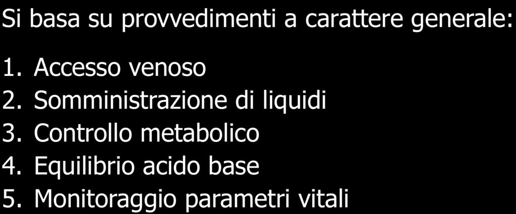 Trattamento Si basa su provvedimenti a carattere generale: 1. Accesso venoso 2.