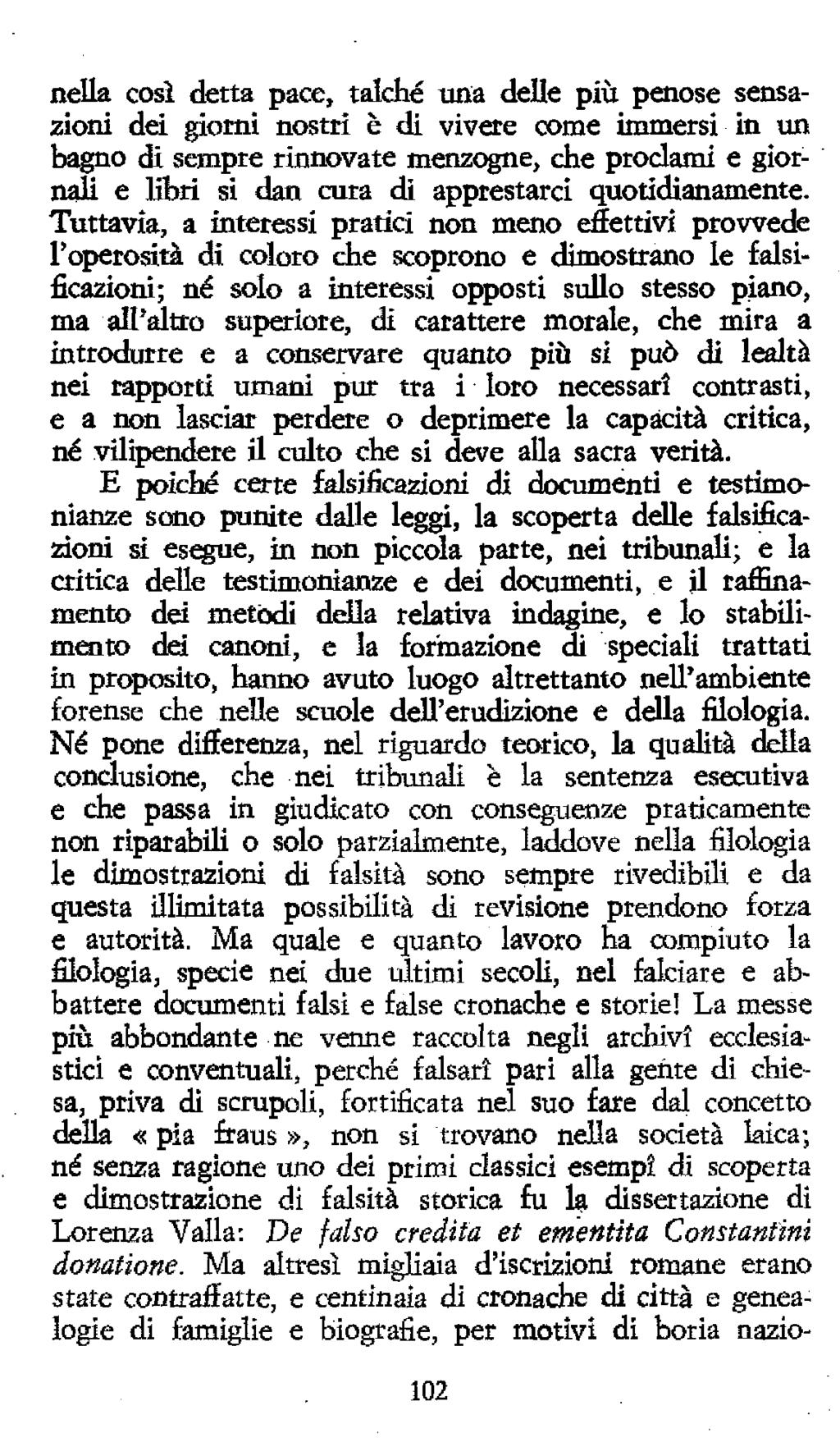 nella così detta pace, talché una delle più penose sensazioni dei giorni nostri è di vivete come immersi in un b^o di sempre rinnovate menzogne, che proclami e giornali e libri si dan cura di