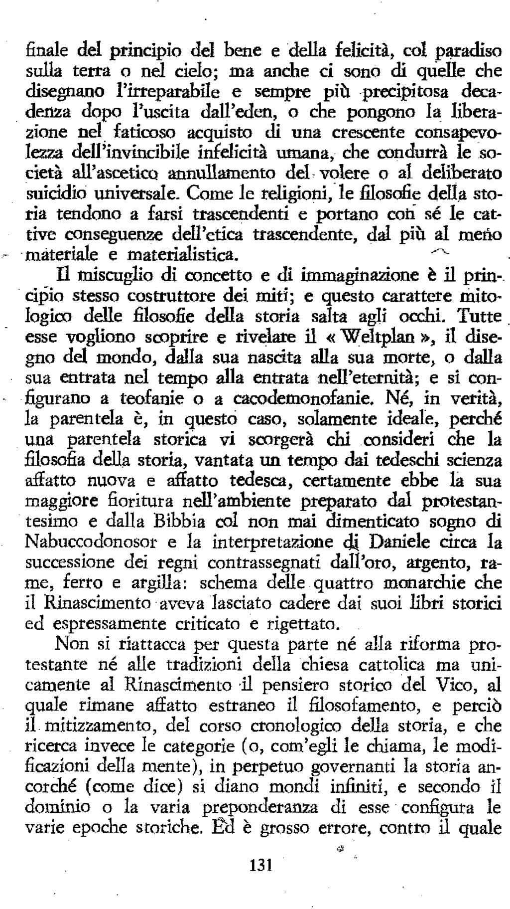 finale del principio del bene e della felicità, col p^adiso sulla terra o nel cielo; ma anche ci sono di quelle che disegnano l'irreparabile e sempre più precipitosa decadenza dopo l'uscita