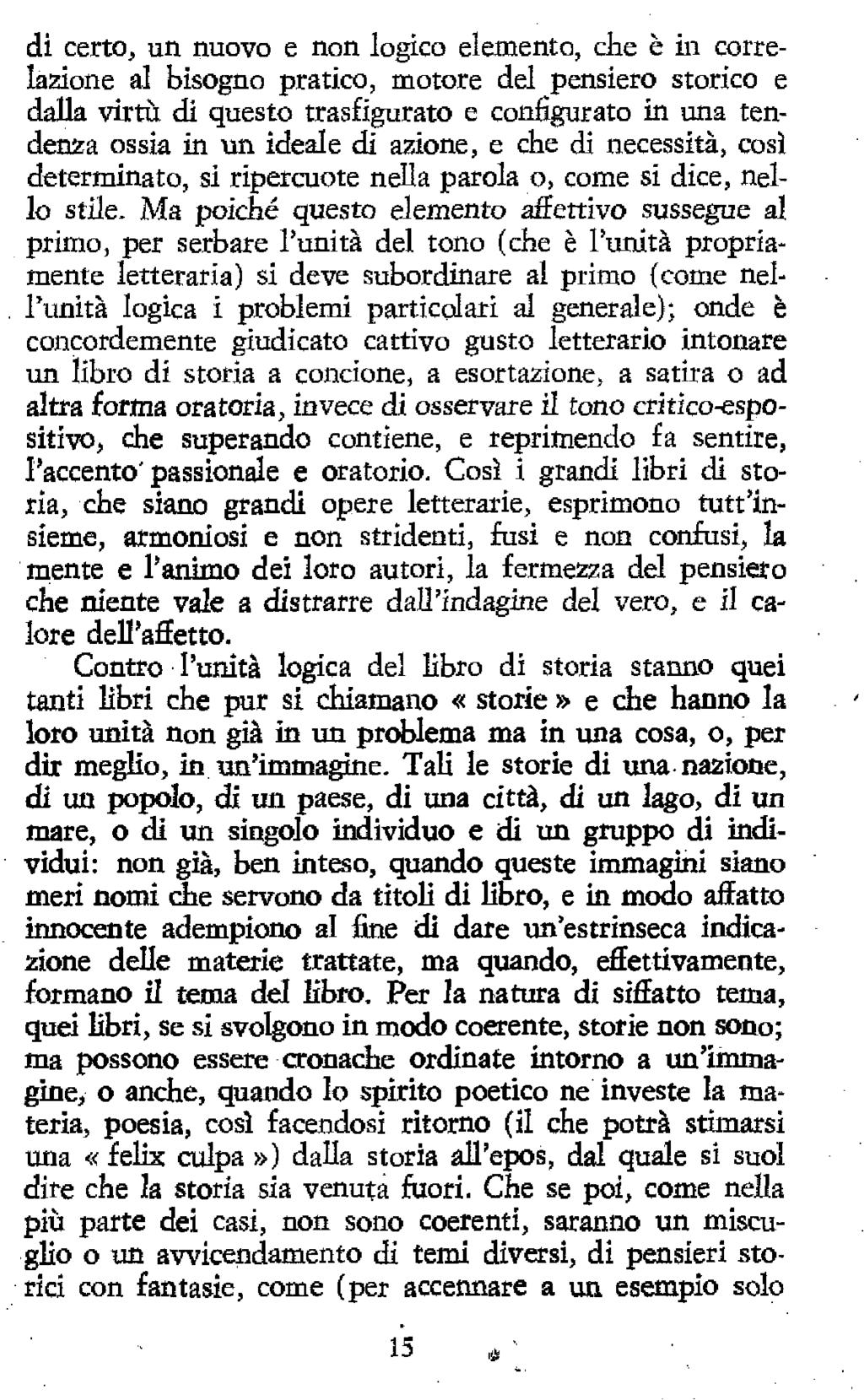 di certo, un nuovo e non logico elemento, die è iii correlazione al bisogno pratico, motore del pensiero storico e dalla virtù di questo trasfigurato e configurato in una tendenza ossia in un ideale