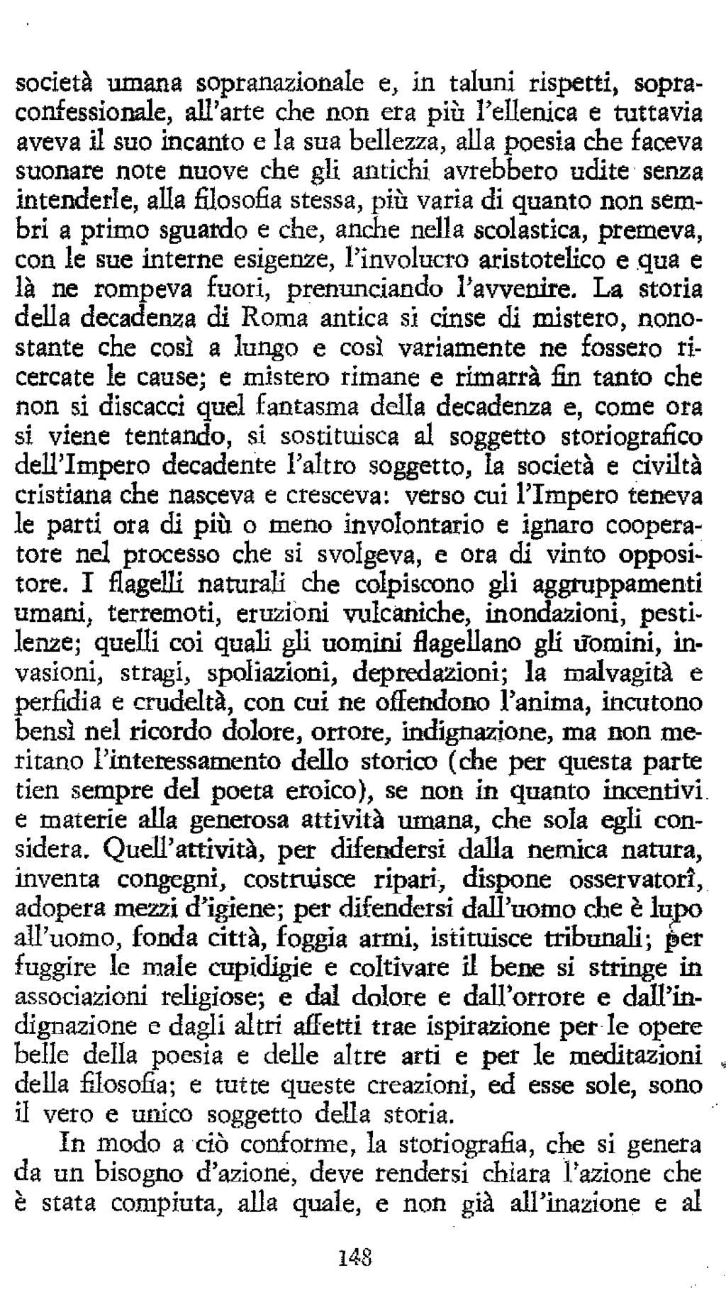 società umana sopranazionale e, in taluni rispetti, sopraconfessionale, all'arte che non era più l'ellenica e tuttavia aveva il suo incanto e la sua bellezza, alla poesia che faceva suonare note