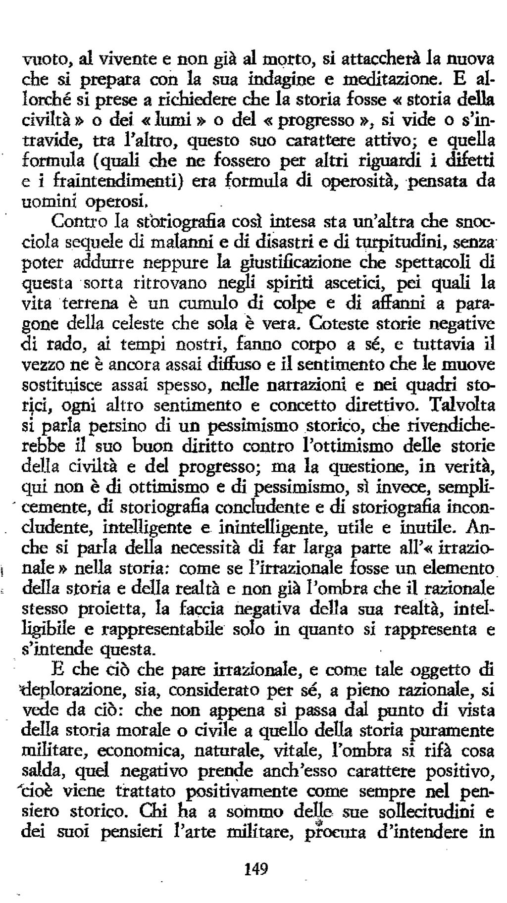 vuoto, al vivente e non già al morto, si attacchetà la nuova che si prepara con la sua indagine e meditazione.